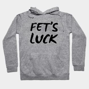 Funny Fet's Luck Hoodie